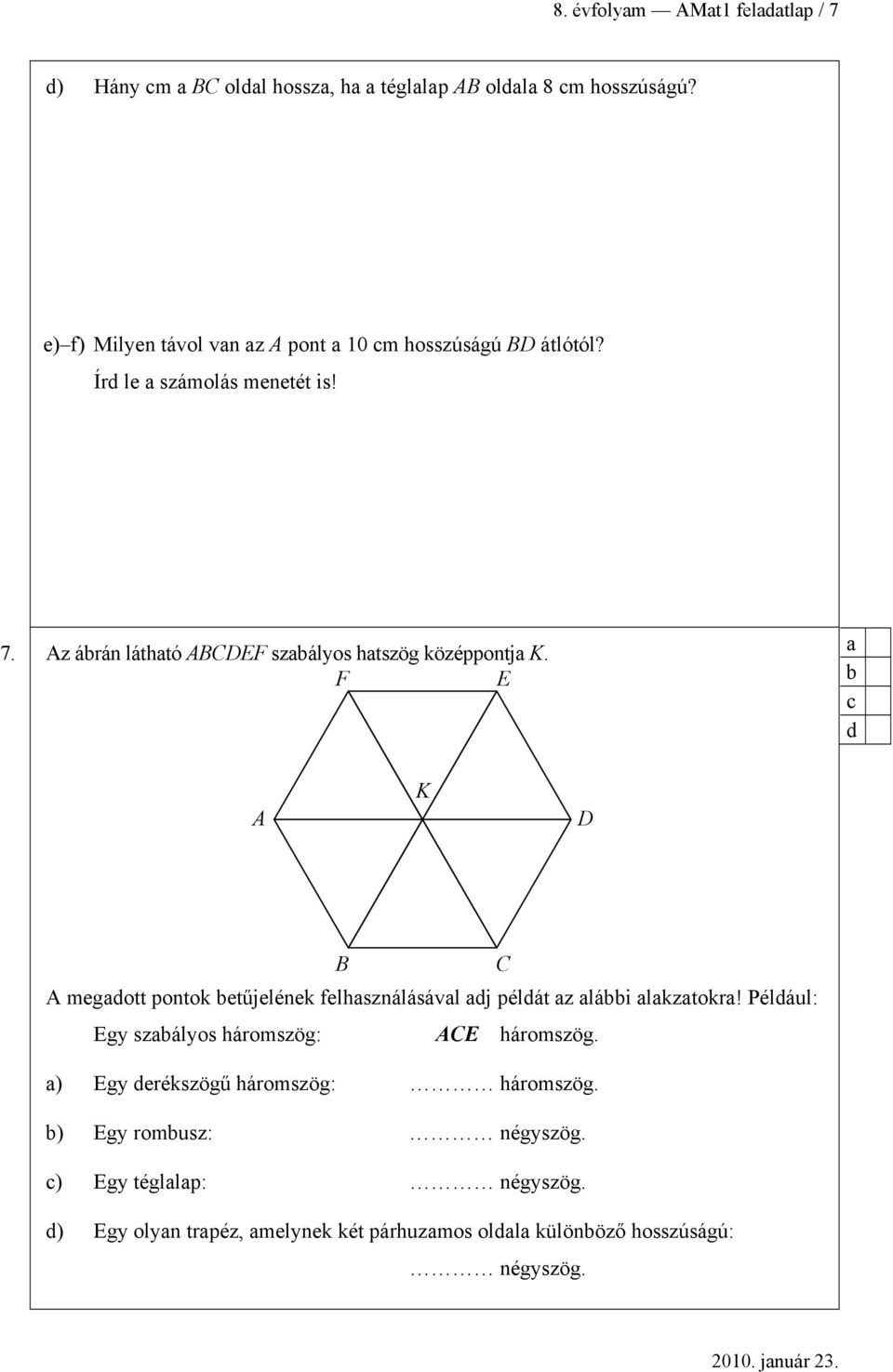 Az árán láthtó ABCDEF szályos htszög középpontj K.