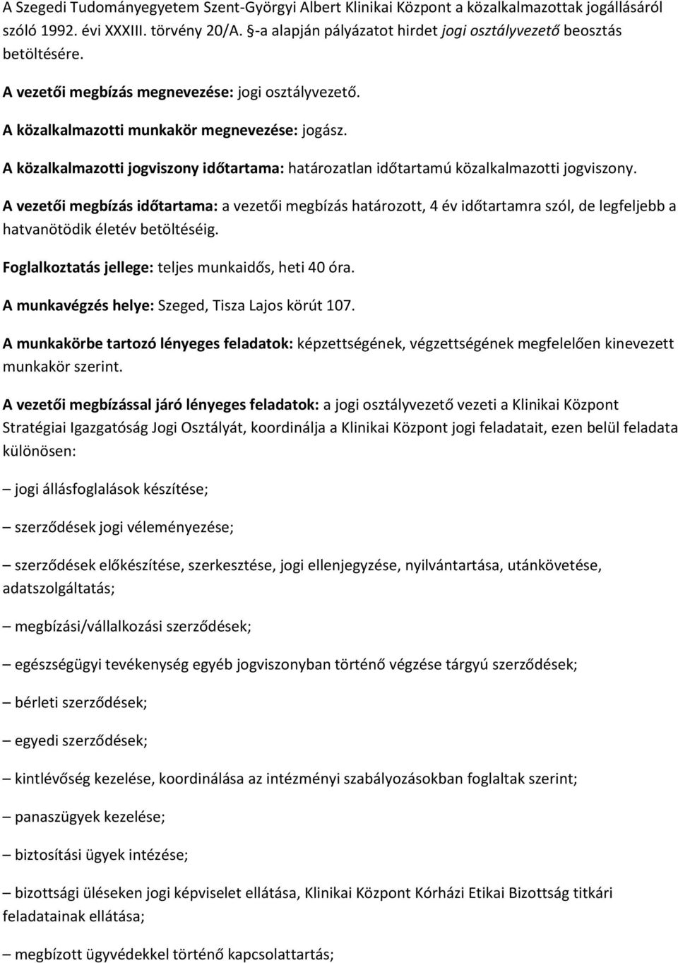 A közalkalmazotti jogviszony időtartama: határozatlan időtartamú közalkalmazotti jogviszony.