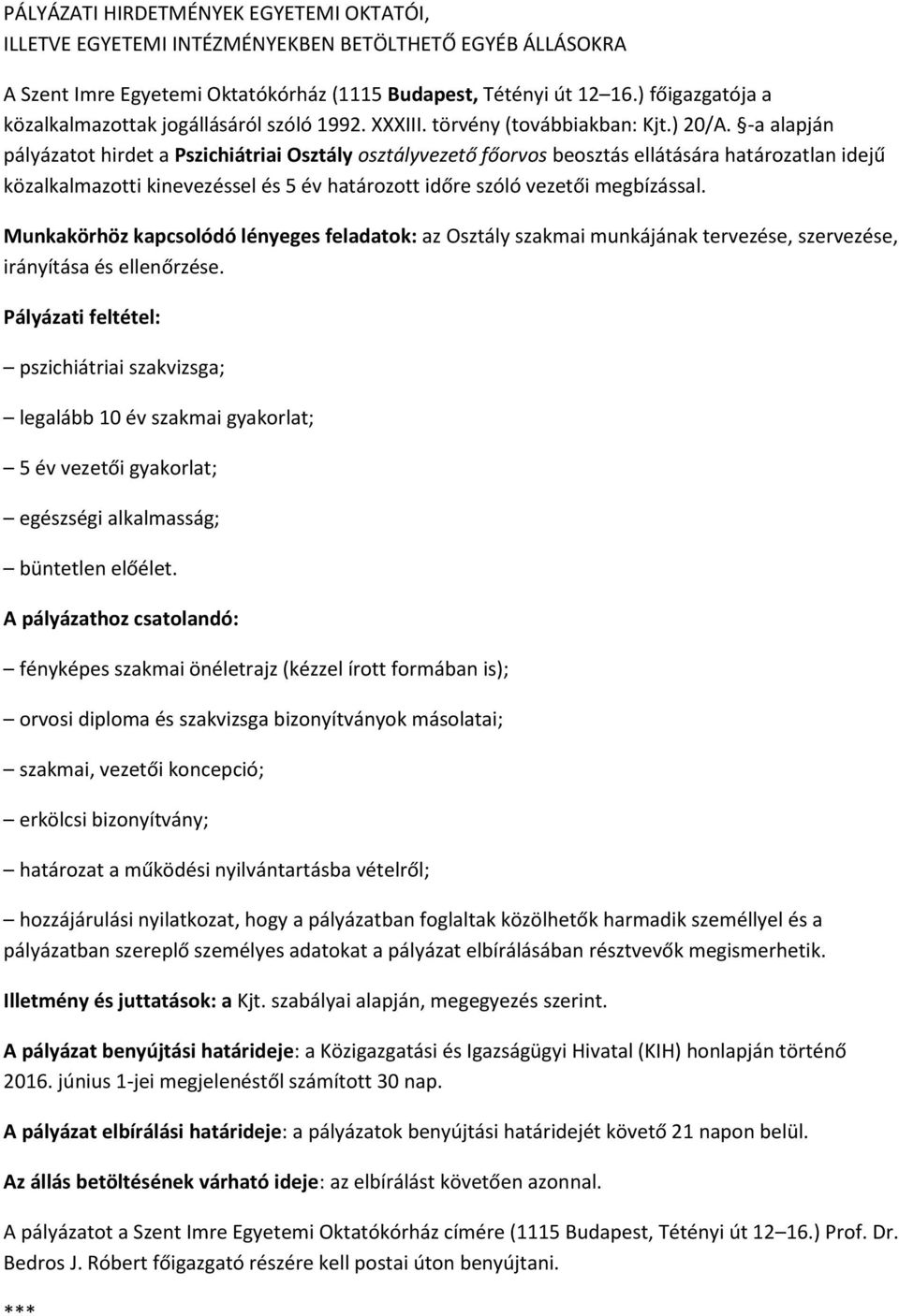 -a alapján pályázatot hirdet a Pszichiátriai Osztály osztályvezető főorvos beosztás ellátására határozatlan idejű közalkalmazotti kinevezéssel és 5 év határozott időre szóló vezetői megbízással.