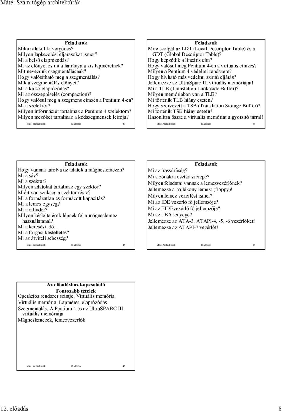 Milyen információt tartalmaz a Pentium 4 szelektora? Milyen mezőket tartalmaz a kódek leírója? Máté: Architektúrák.
