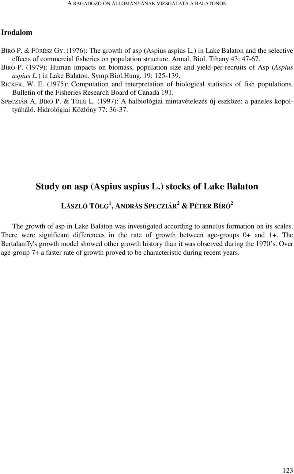 (1979): Human impacts on biomass, population size and yield-per-recruits of Asp (Aspius aspius L.) in Lake Balaton. Symp.Biol.Hung. 19: 125-139. RICKER, W. E.