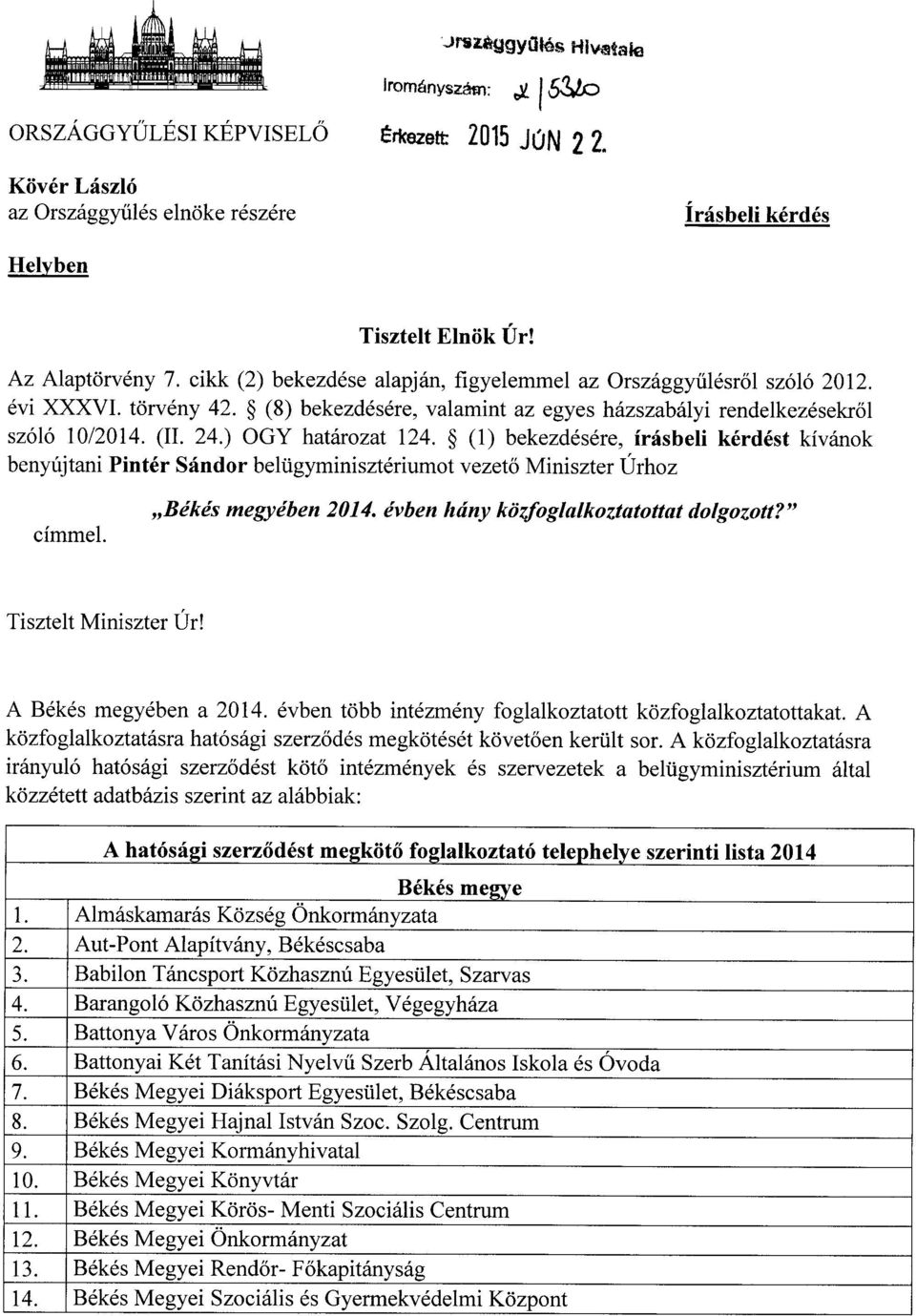 (8) bekezdésére, valamint az egyes házszabályi rendelkezésekr ő l szóló 10/2014. (II. 24.) OGY határozat 124.