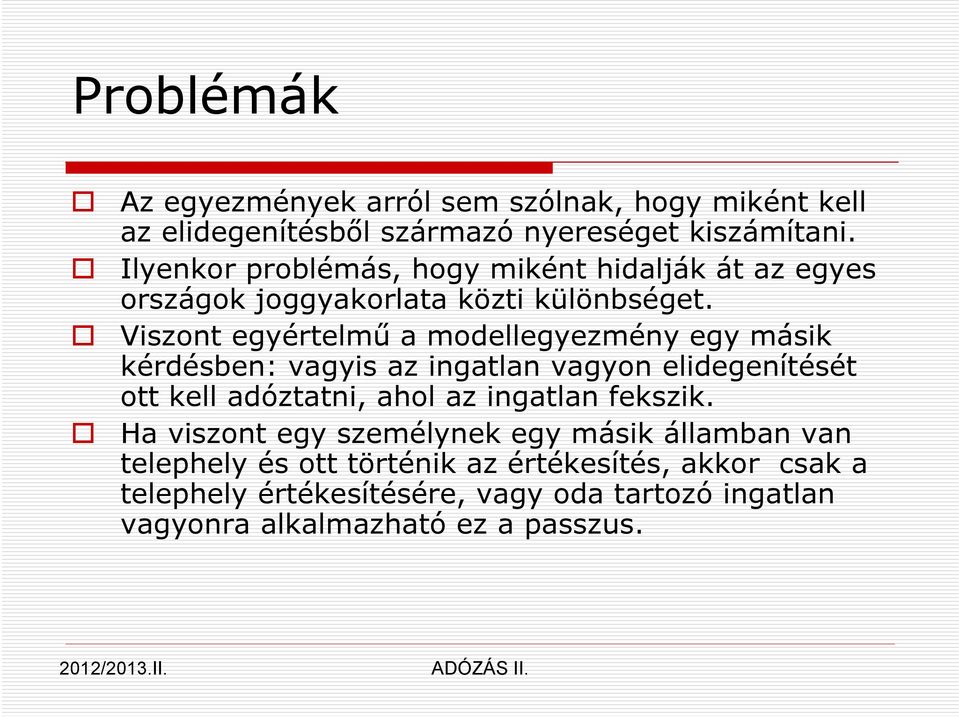 Viszont egyértelmű a modellegyezmény egy másik kérdésben: vagyis az ingatlan vagyon elidegenítését ott kell adóztatni, ahol az ingatlan