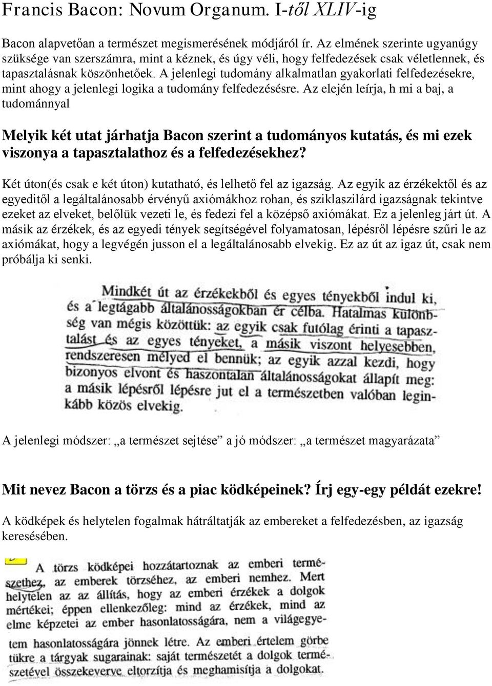 A jelenlegi tudomány alkalmatlan gyakorlati felfedezésekre, mint ahogy a jelenlegi logika a tudomány felfedezésésre.