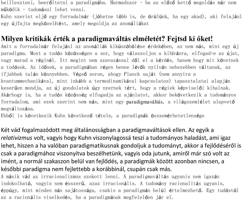 Fejtsd ki őket! Amit a forradalmár felajánl az anomáliák kiküszöbölése érdekében, az nem más, mint egy új paradigma.