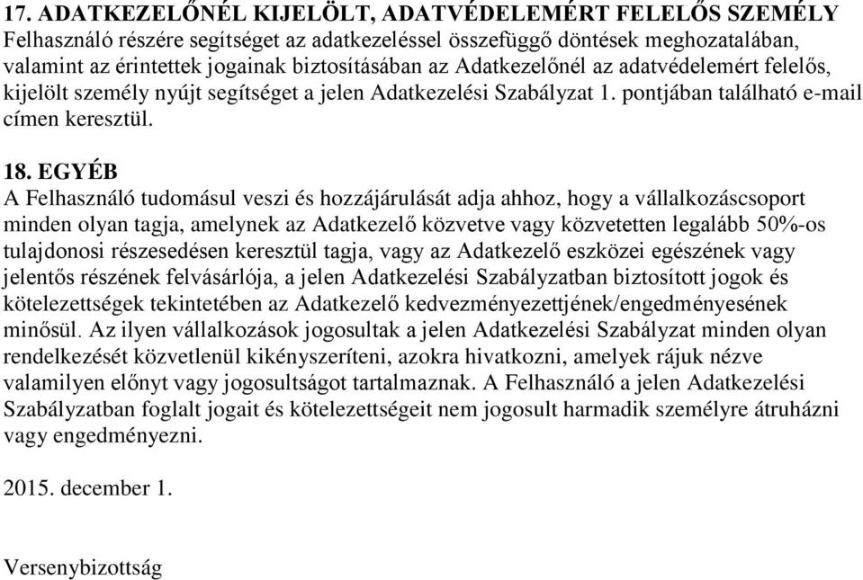 EGYÉB A Felhasználó tudomásul veszi és hozzájárulását adja ahhoz, hogy a vállalkozáscsoport minden olyan tagja, amelynek az Adatkezelő közvetve vagy közvetetten legalább 50%-os tulajdonosi