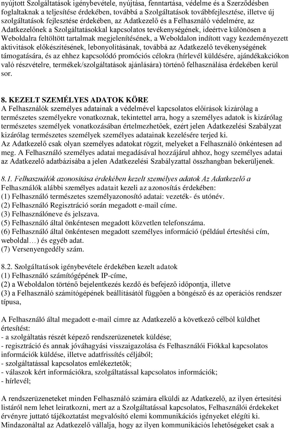 megjelenítésének, a Weboldalon indított vagy kezdeményezett aktivitások előkészítésének, lebonyolításának, továbbá az Adatkezelő tevékenységének támogatására, és az ehhez kapcsolódó promóciós célokra