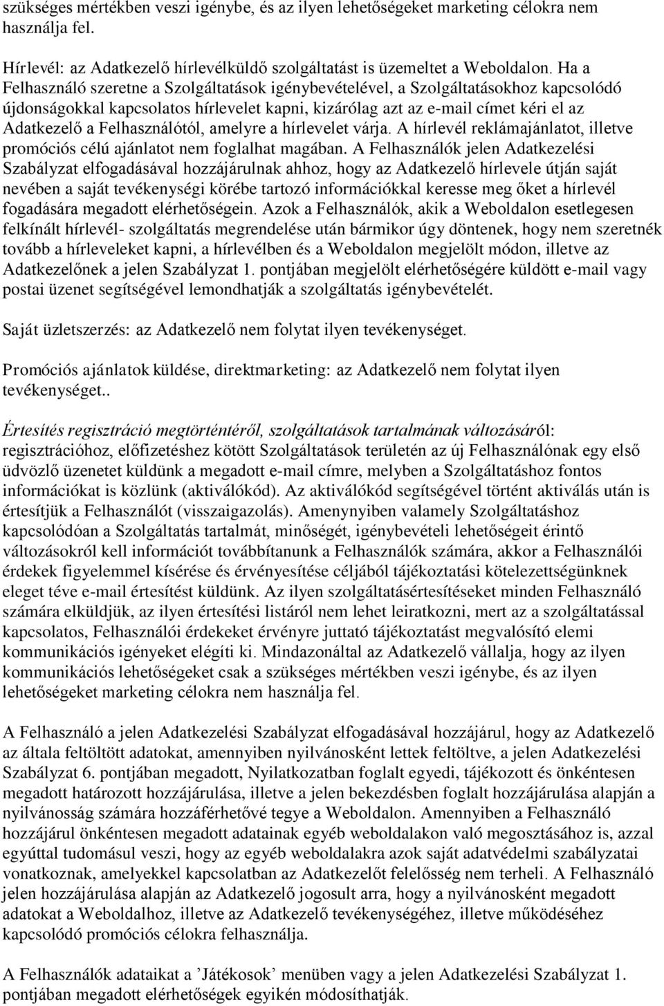 Felhasználótól, amelyre a hírlevelet várja. A hírlevél reklámajánlatot, illetve promóciós célú ajánlatot nem foglalhat magában.