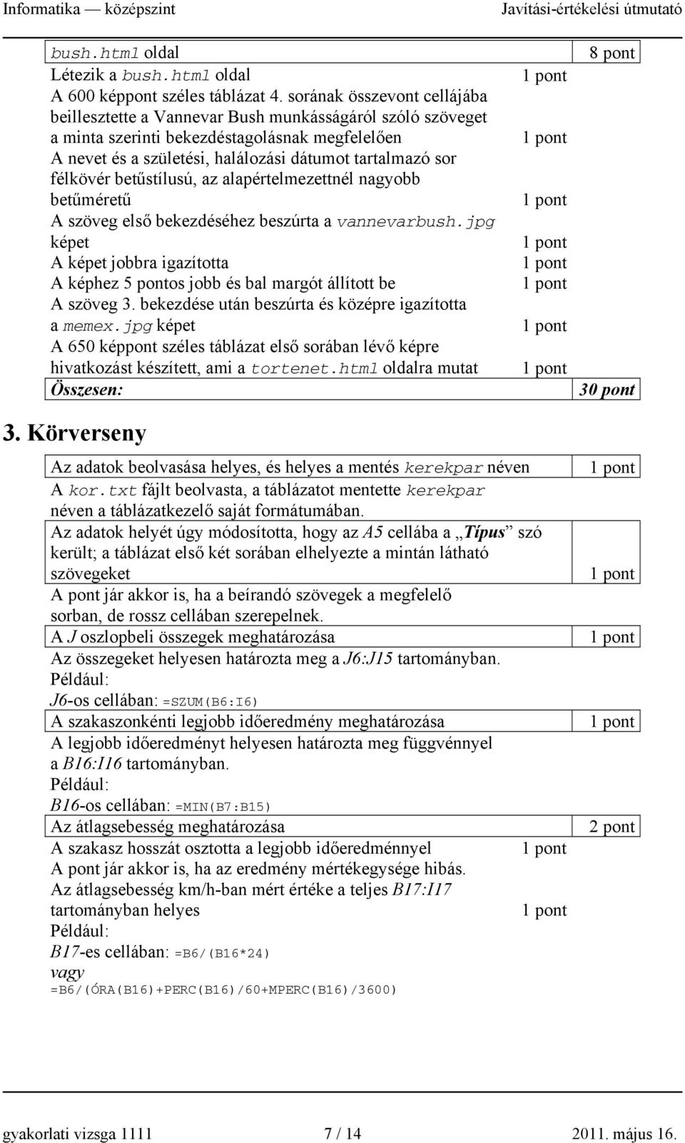 félkövér betűstílusú, az alapértelmezettnél nagyobb betűméretű A szöveg első bekezdéséhez beszúrta a vannevarbush.