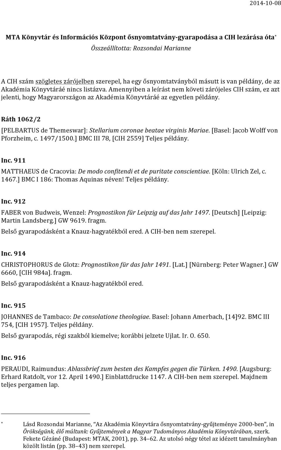 Ráth 1062/2 [PELBARTUS de Themeswar]: Stellarium coronae beatae virginis Mariae. [Basel: Jacob Wolff von Pforzheim, c. 1497/1500.] BMC III 78, [CIH 2559] Teljes példány. Inc.