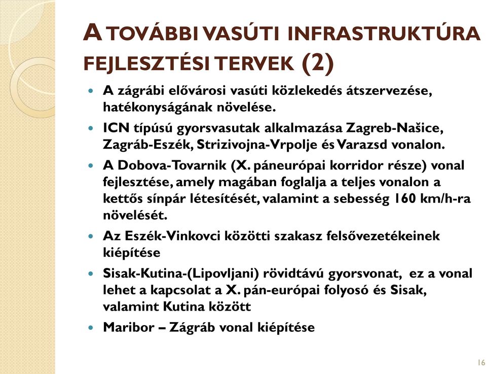 páneurópai korridor része) vonal fejlesztése, amely magában foglalja a teljes vonalon a kettős sínpár létesítését, valamint a sebesség 160 km/h-ra növelését.