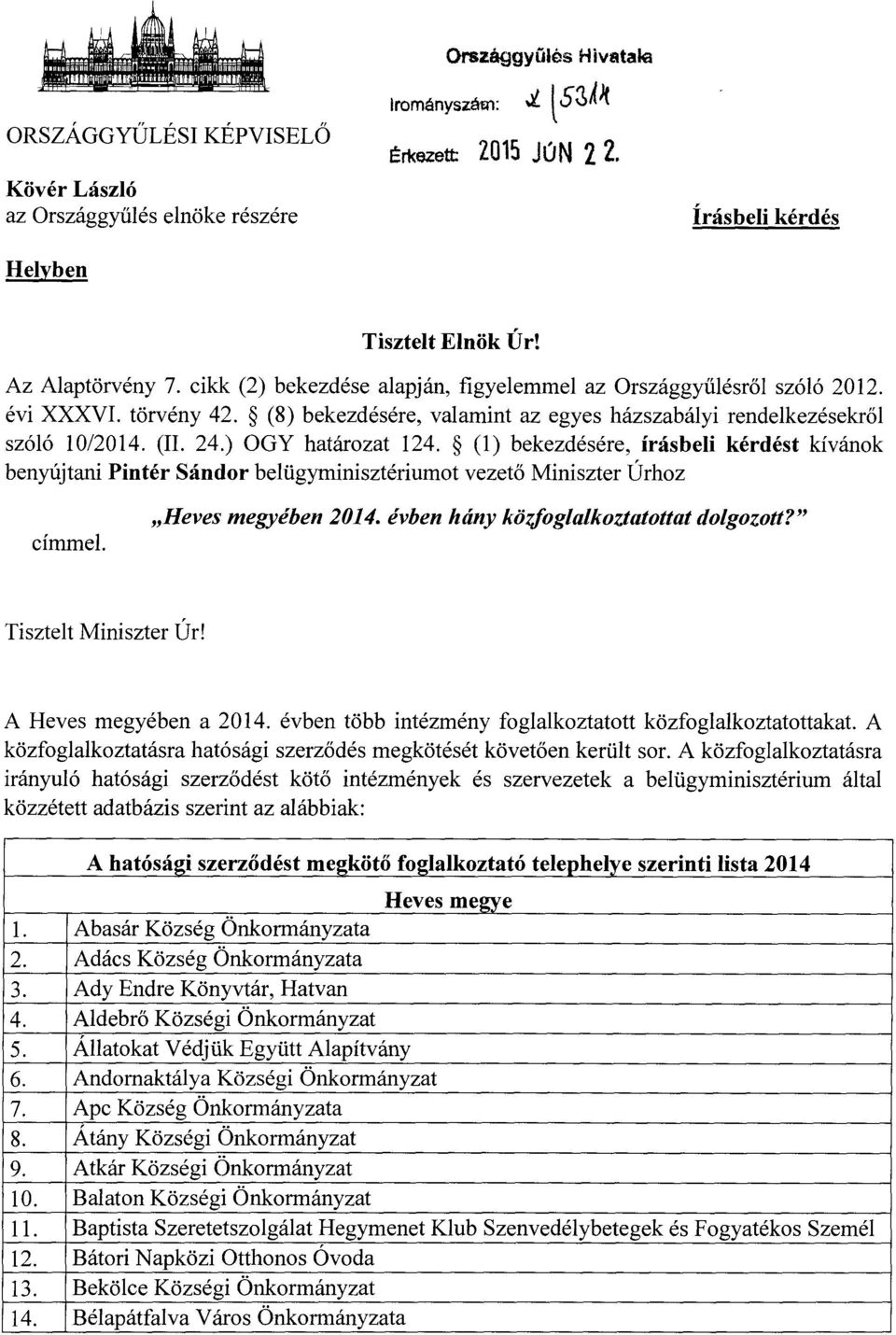 24.) OGY határozat 124. (1) bekezdésére, írásbeli kérdést kívánok benyújtani Pintér Sándor belügyminisztériumot vezető Miniszter Úrhoz címmel. Heves megyében 2014.