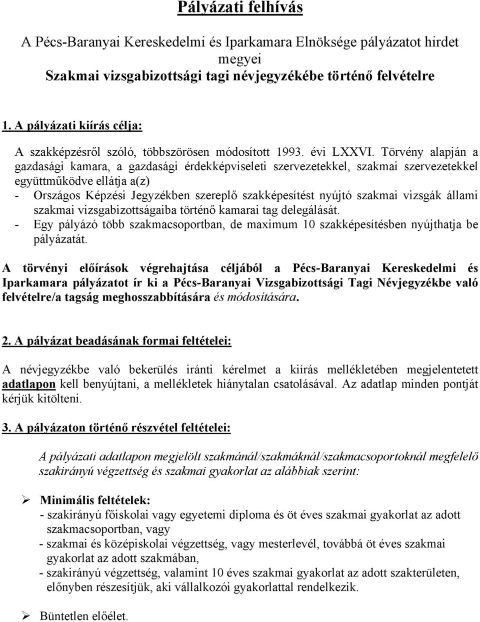 Törvény alapján a gazdasági kamara, a gazdasági érdekképviseleti szervezetekkel, szakmai szervezetekkel együttműködve ellátja a(z) - Országos Képzési Jegyzékben szereplő szakképesítést nyújtó szakmai