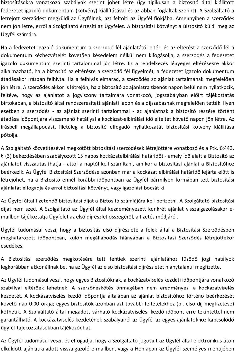 A biztosítási kötvényt a Biztosító küldi meg az Ügyfél számára.