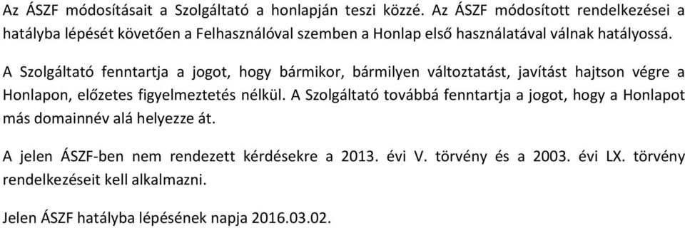A Szolgáltató fenntartja a jogot, hogy bármikor, bármilyen változtatást, javítást hajtson végre a Honlapon, előzetes figyelmeztetés nélkül.