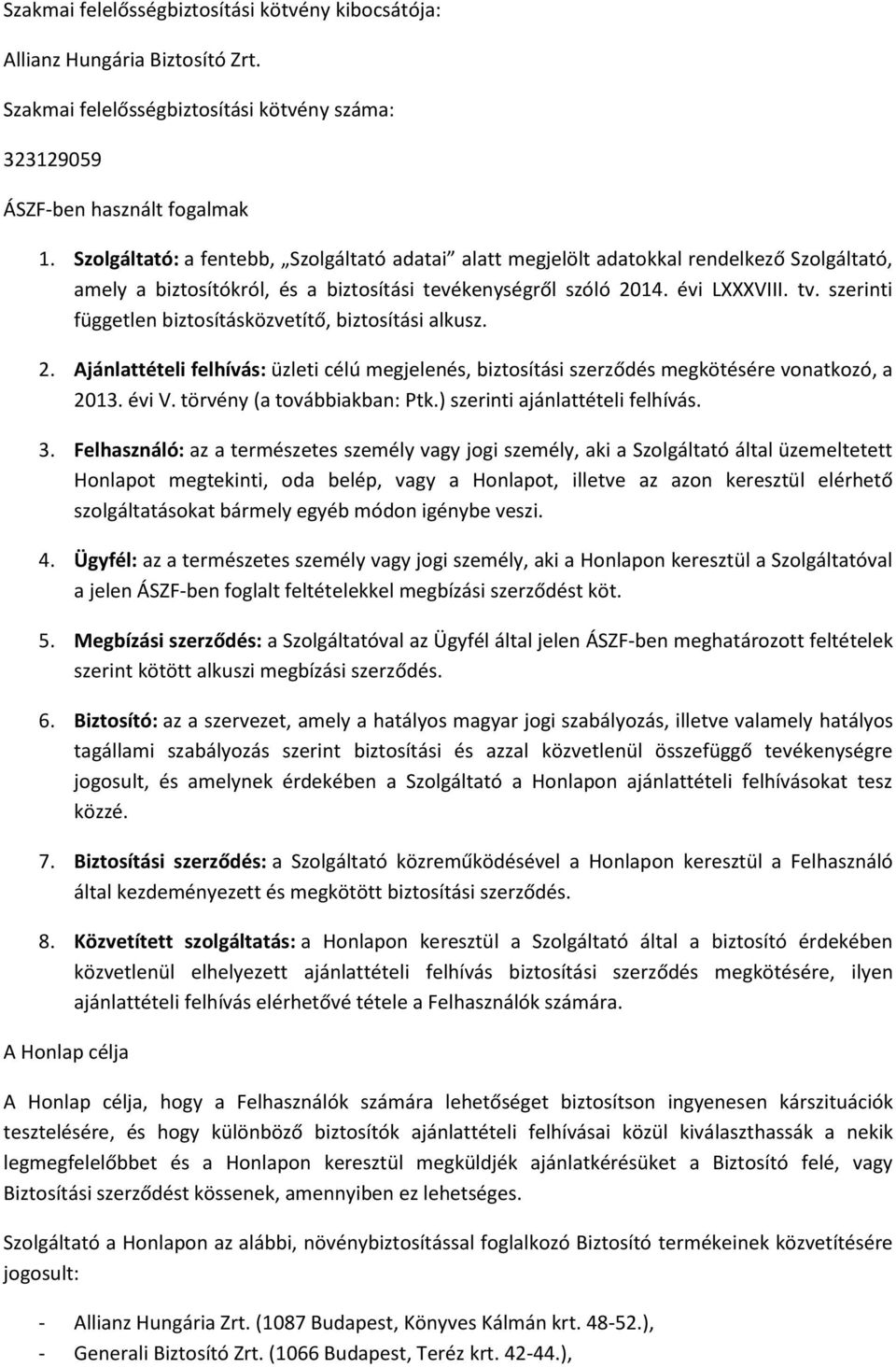 szerinti független biztosításközvetítő, biztosítási alkusz. 2. Ajánlattételi felhívás: üzleti célú megjelenés, biztosítási szerződés megkötésére vonatkozó, a 2013. évi V. törvény (a továbbiakban: Ptk.