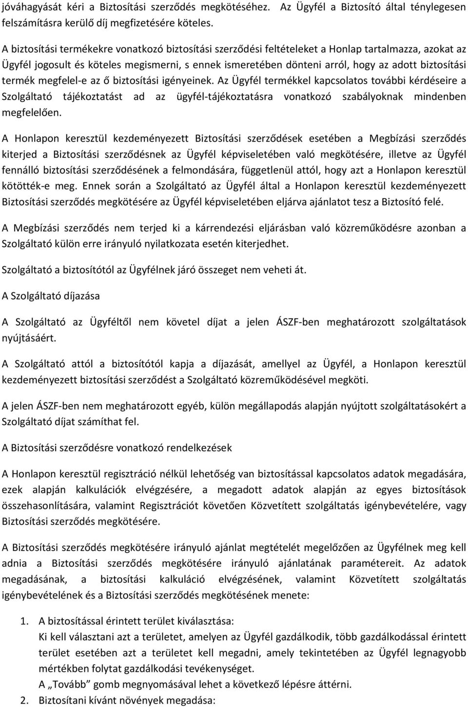 biztosítási termék megfelel-e az ő biztosítási igényeinek.