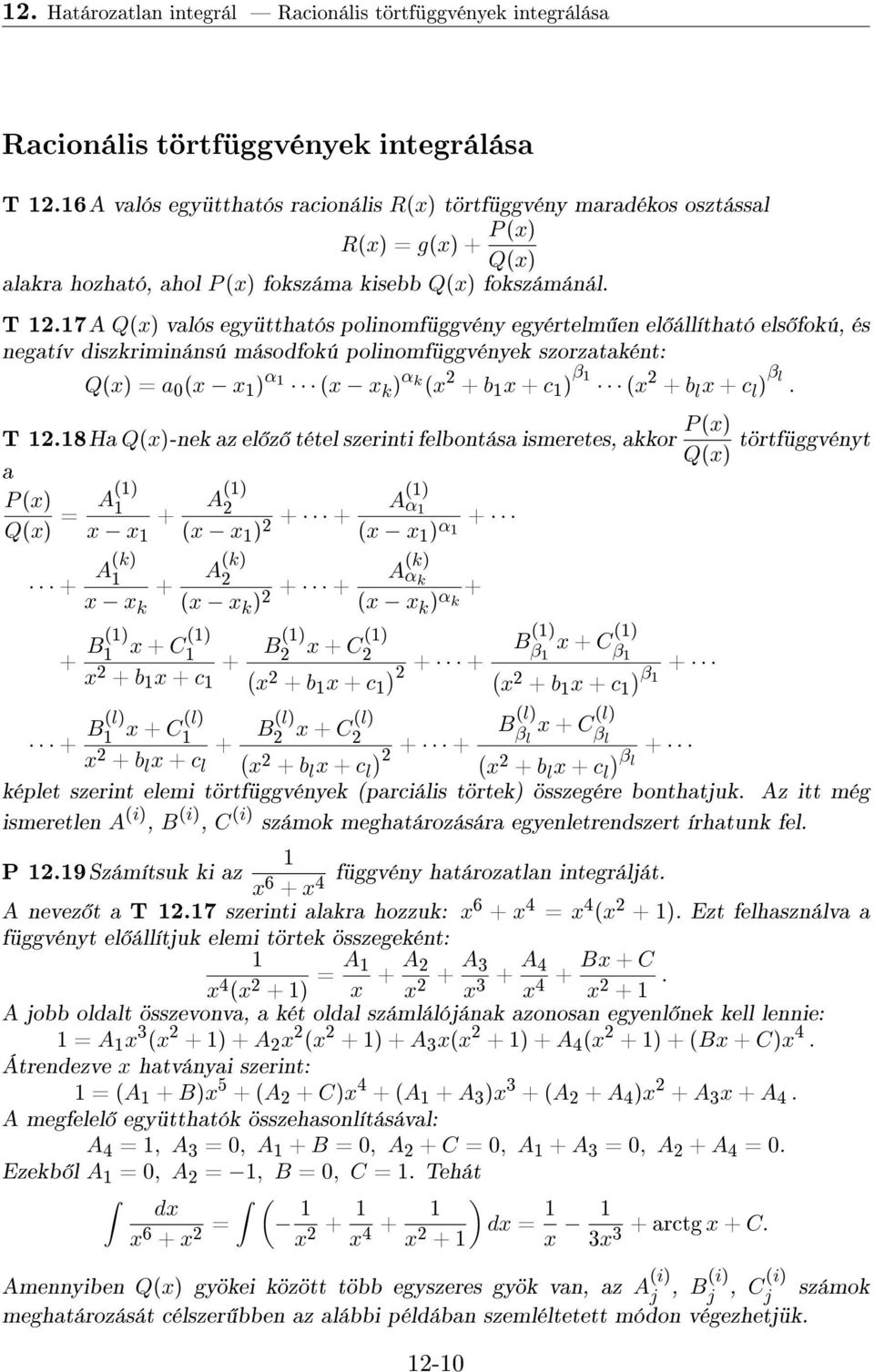 7A Q) valós együtthatós polinomfüggvény egyértelm en el állítható els fokú, és negatív diszkriminánsú másodfokú polinomfüggvények szorzataként: Q) = a0 ) α k ) α k + + c) β + l + c l ) βl. T.