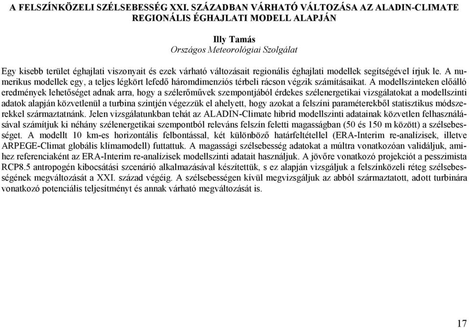 regionális éghajlati modellek segítségével írjuk le. A numerikus modellek egy, a teljes légkört lefedő háromdimenziós térbeli rácson végzik számításaikat.