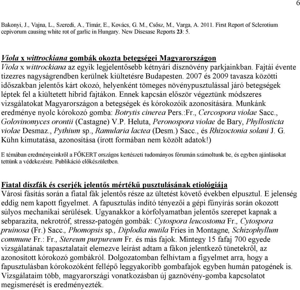 Fajtái évente tízezres nagyságrendben kerülnek kiültetésre Budapesten.