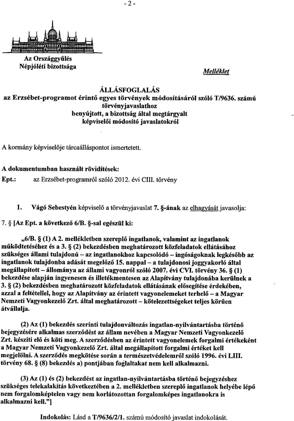 : az Erzsébet-programról szóló 2012. évi CIII. törvény 1. Vágó Sebestyén képviselő a törvényjavaslat 7. -ának az elhagyását javasolja : 7. [Az Ept. a következő 6B. -sal egészül ki : 6B. (1) A 2.