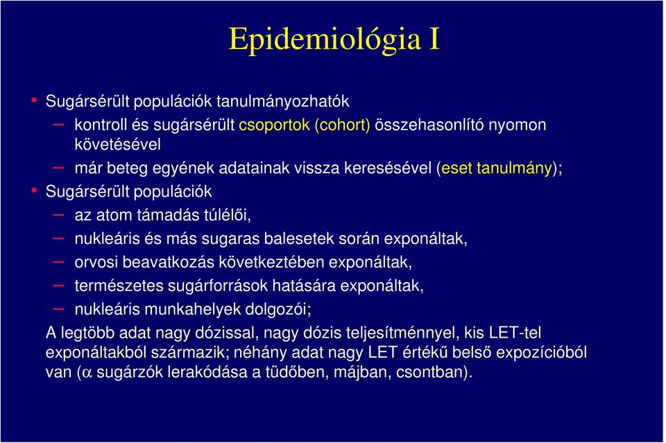 beavatkozás következtében exponáltak, természetes sugárforrások hatására exponáltak, nukleáris munkahelyek dolgozói; A legtöbb adat nagy dózissal, nagy