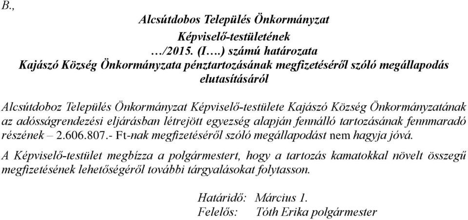 Képviselő-testülete Kajászó Község Önkormányzatának az adósságrendezési eljárásban létrejött egyezség alapján fennálló tartozásának fennmaradó részének 2.606.807.