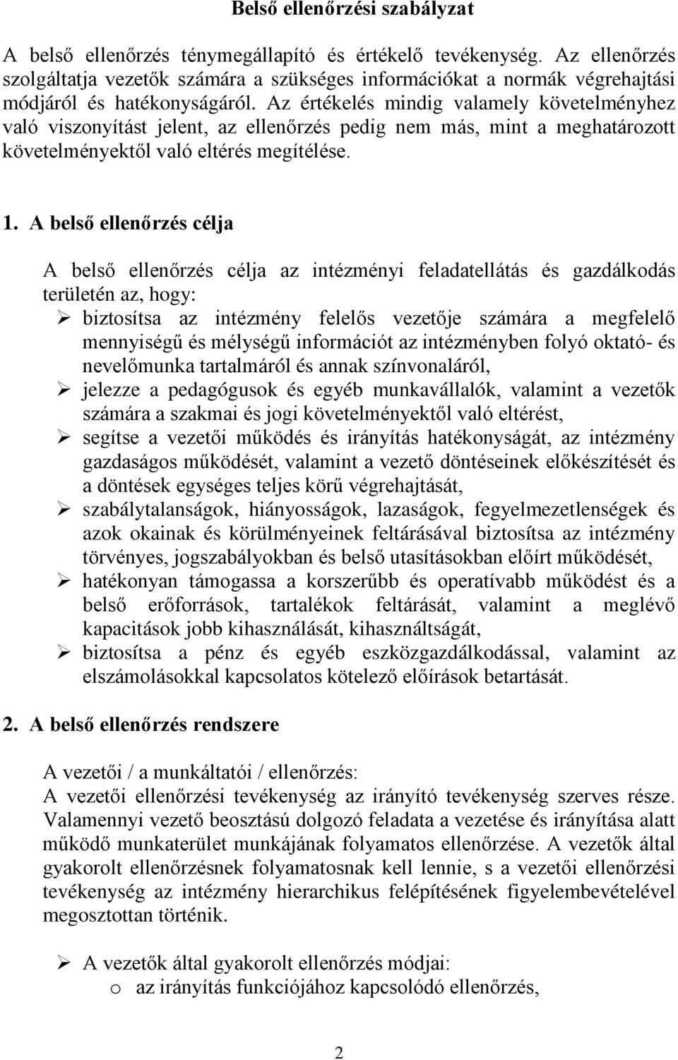 Az értékelés mindig valamely követelményhez való viszonyítást jelent, az ellenőrzés pedig nem más, mint a meghatározott követelményektől való eltérés megítélése. 1.