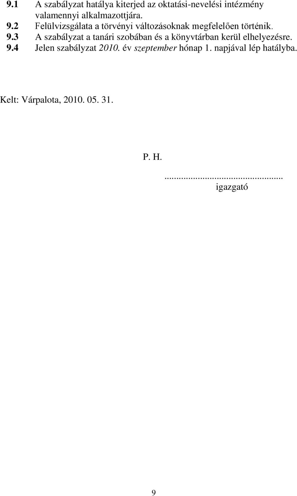 9.4 Jelen szabályzat 2010. év szeptember hónap 1. napjával lép hatályba.