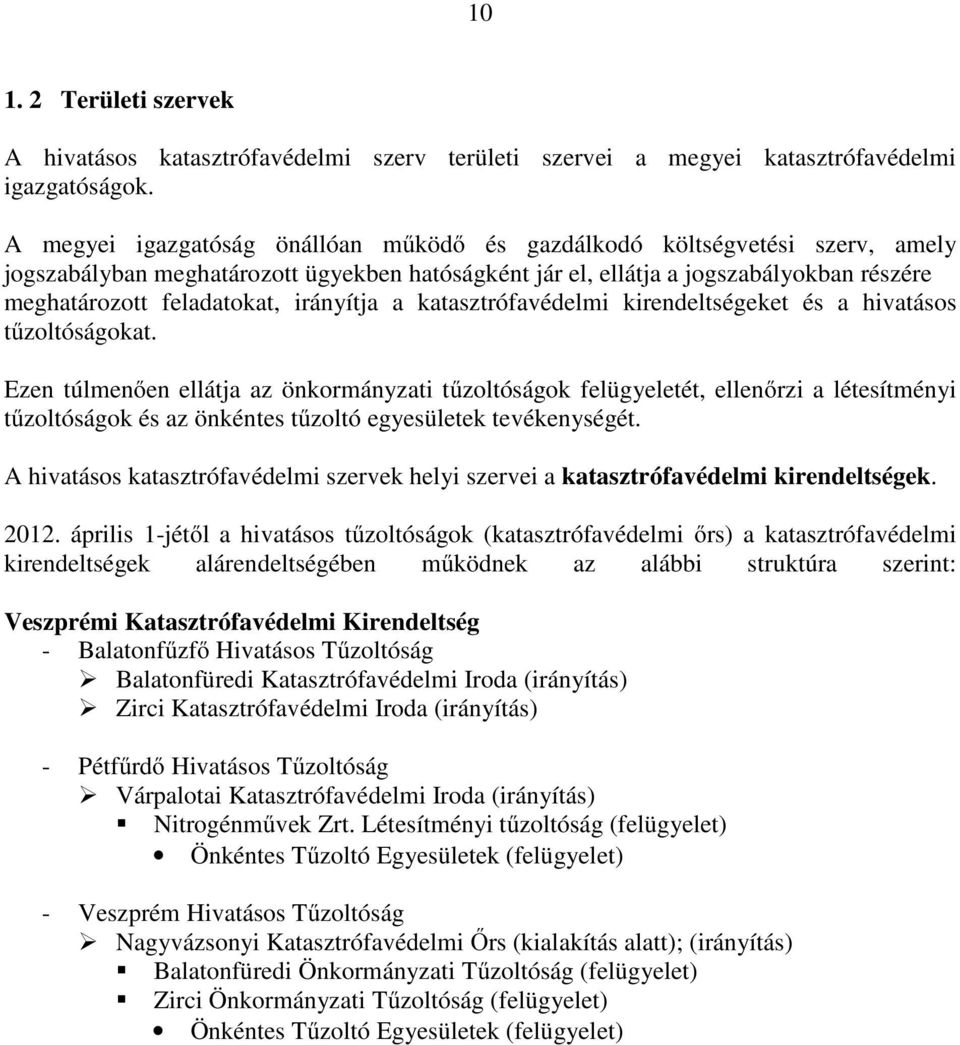 irányítja a katasztrófavédelmi kirendeltségeket és a hivatásos tőzoltóságokat.