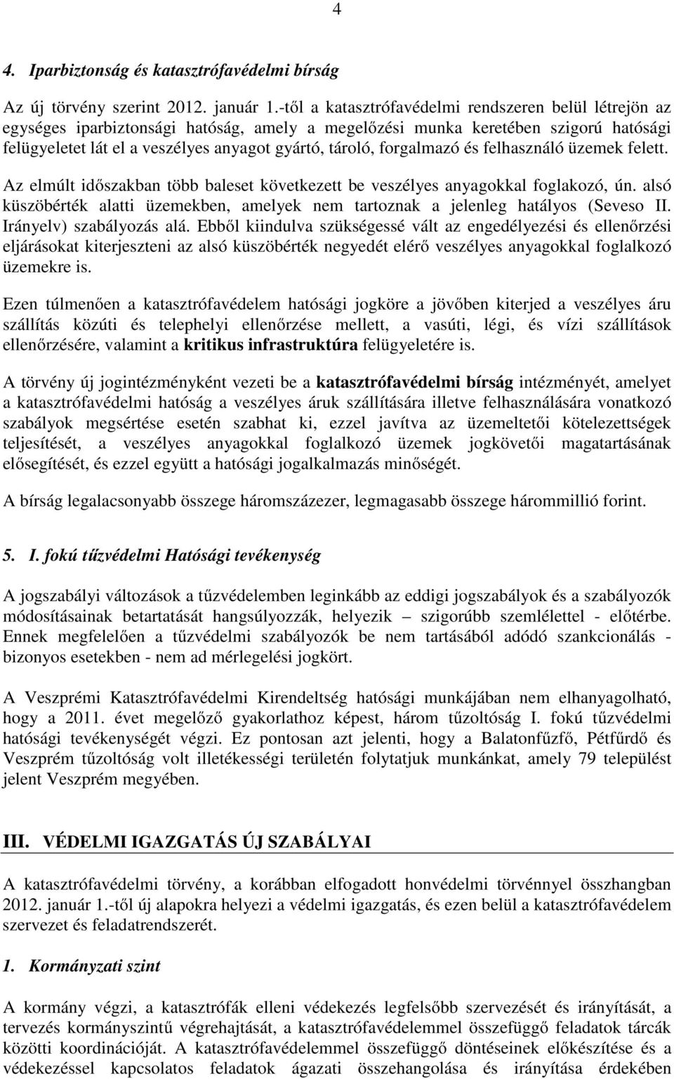 forgalmazó és felhasználó üzemek felett. Az elmúlt idıszakban több baleset következett be veszélyes anyagokkal foglakozó, ún.