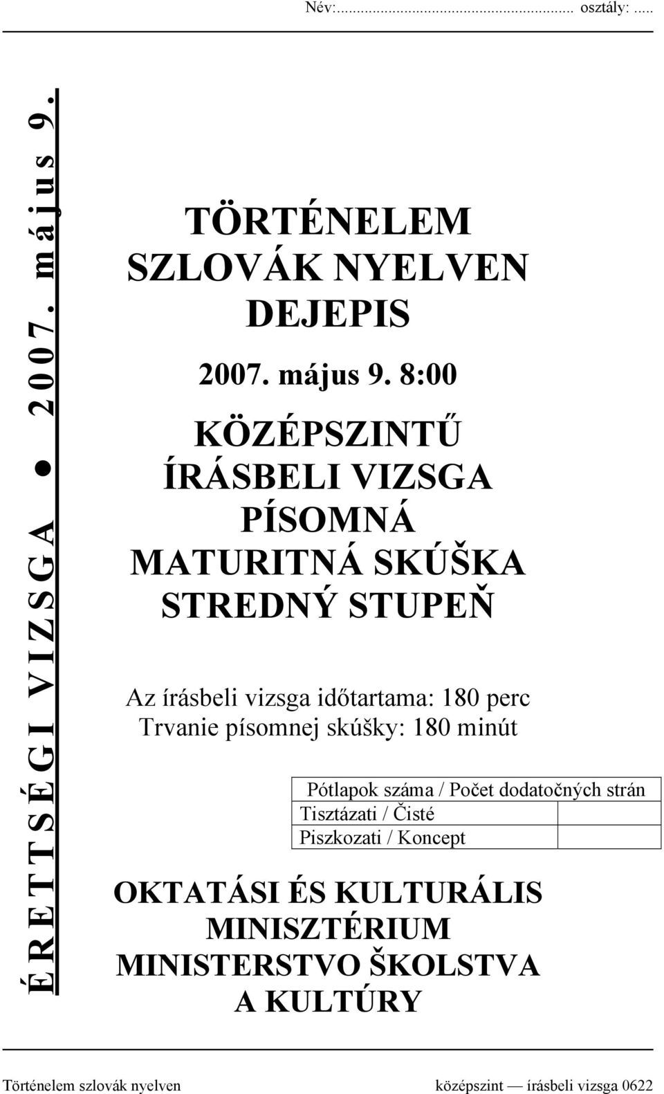 8:00 KÖZÉPSZINTŰ ÍRÁSBELI VIZSGA PÍSOMNÁ MATURITNÁ SKÚŠKA STREDNÝ STUPEŇ Az írásbeli vizsga időtartama: 180 perc