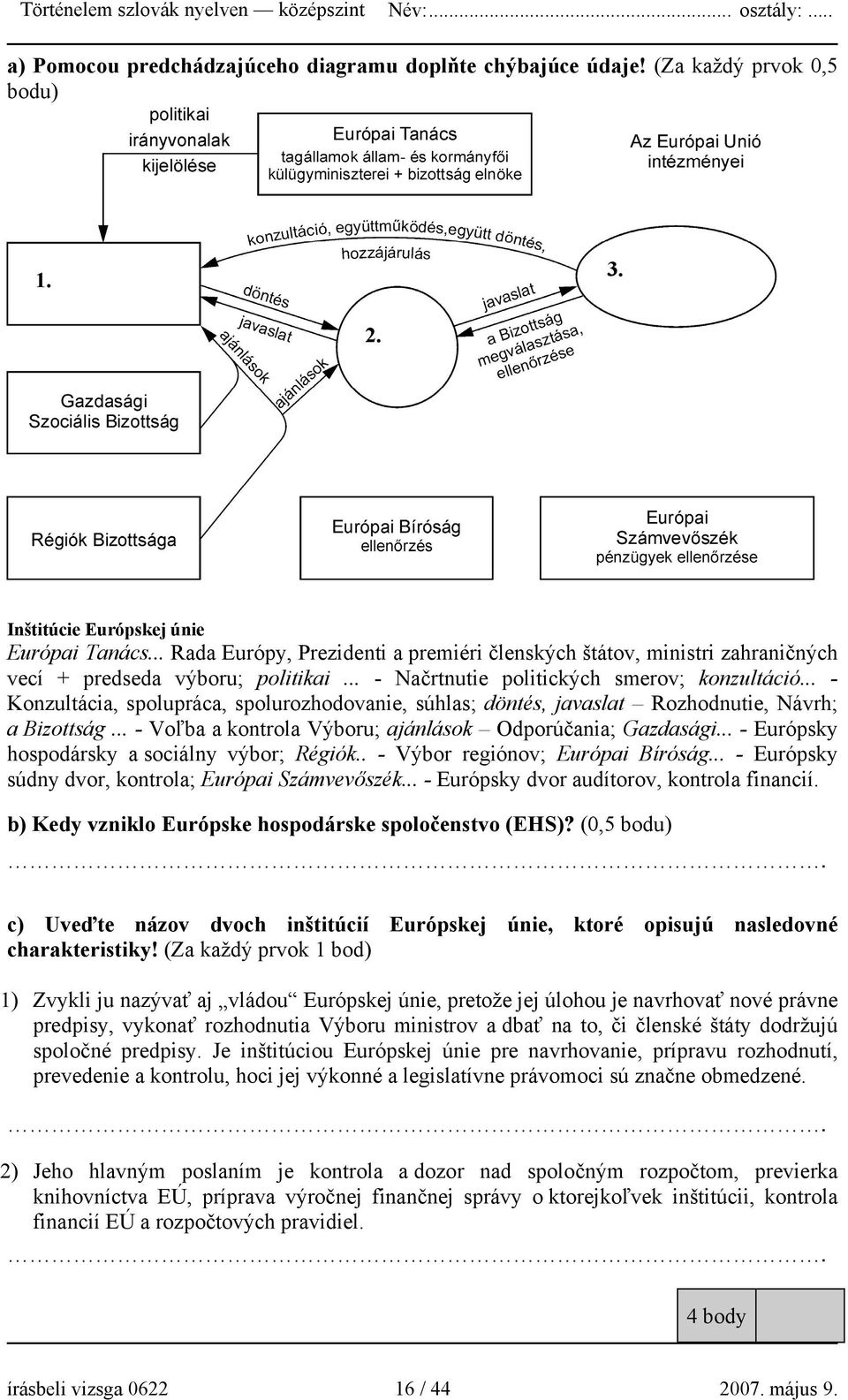 .. - Konzultácia, spolupráca, spolurozhodovanie, súhlas; döntés, javaslat Rozhodnutie, Návrh; a Bizottság... - Voľba a kontrola Výboru; ajánlások Odporúčania; Gazdasági.