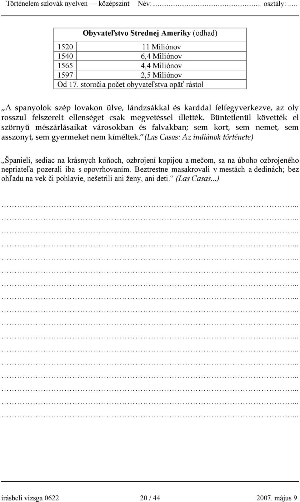 Büntetlenül követték el szörnyű mészárlásaikat városokban és falvakban; sem kort, sem nemet, sem asszonyt, sem gyermeket nem kíméltek.