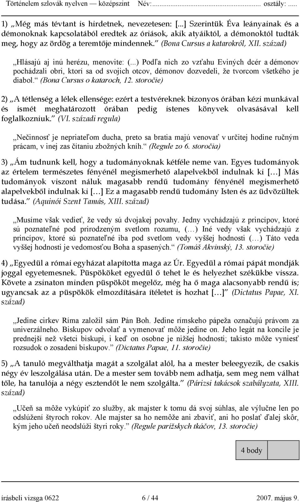 század) Hlásajú aj inú herézu, menovite: (...) Podľa nich zo vzťahu Eviných dcér a démonov pochádzali obri, ktorí sa od svojich otcov, démonov dozvedeli, že tvorcom všetkého je diabol.