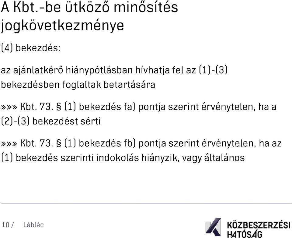 fel az (1)-(3) bekezdésben foglaltak betartására»»» Kbt. 73.