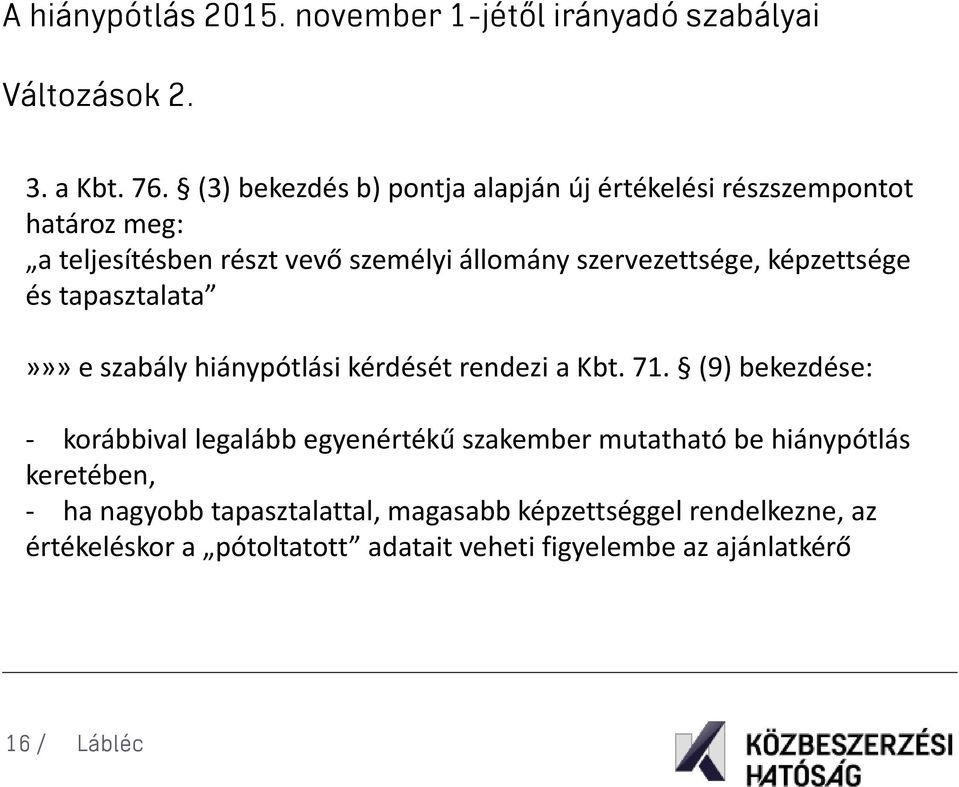 képzettsége és tapasztalata»»» e szabály hiánypótlási kérdését rendezi a Kbt. 71.