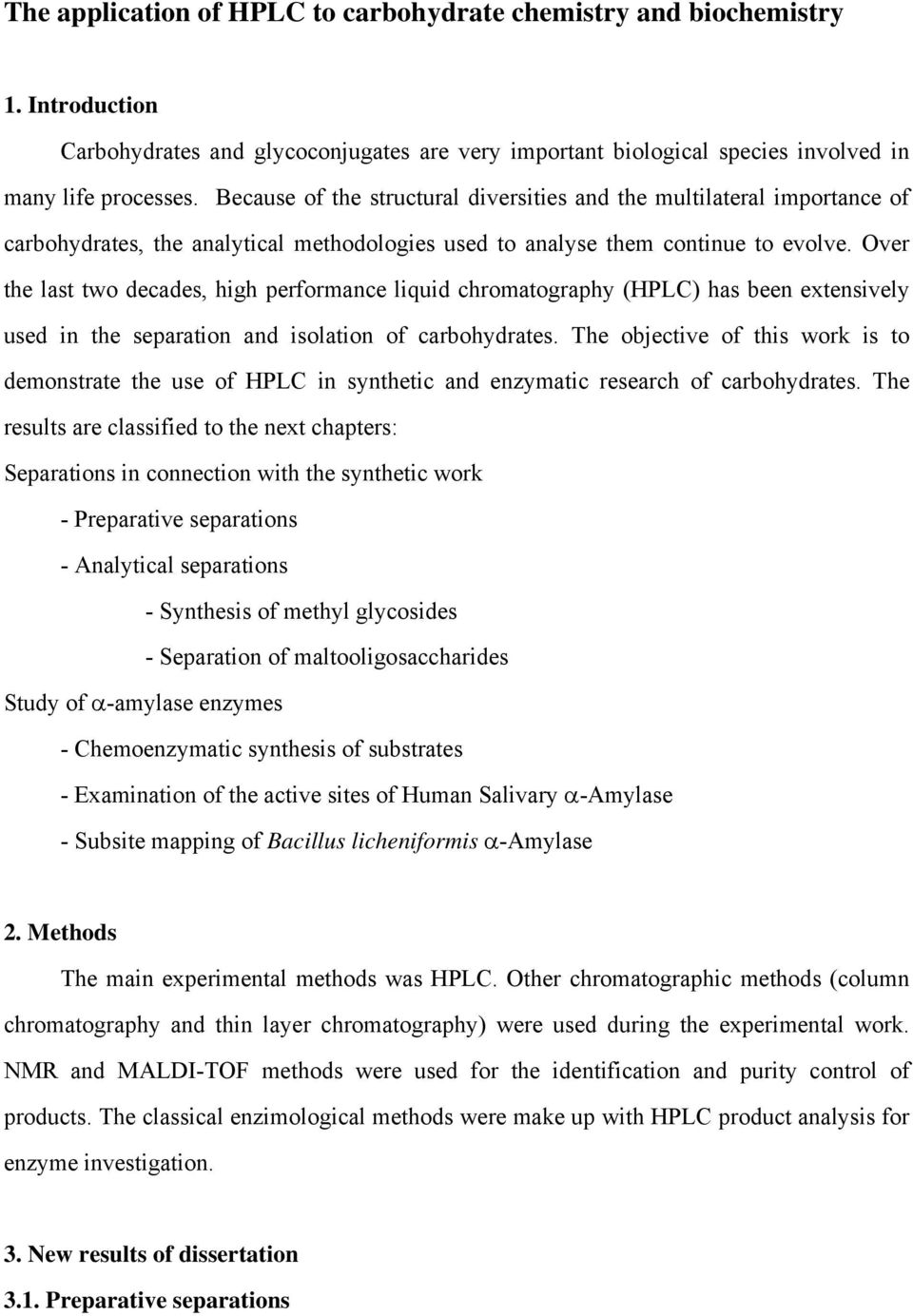 ver the last two decades, high performance liquid chromatography (HPLC) has been extensively used in the separation and isolation of carbohydrates.