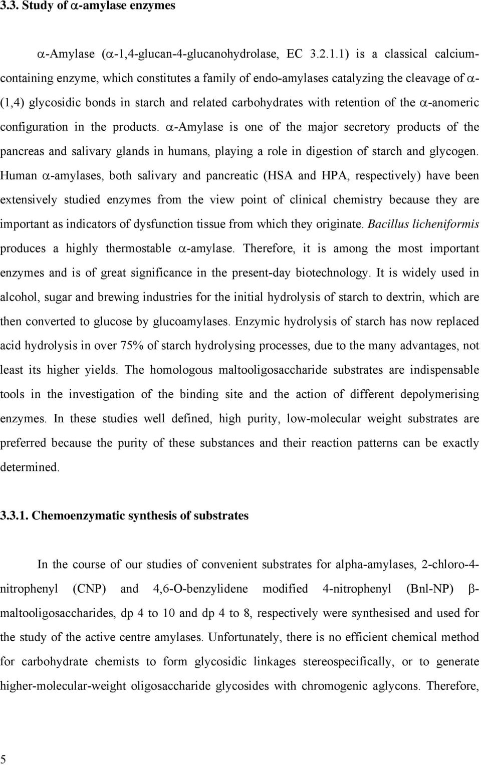 1) is a classical calciumcontaining enzyme, which constitutes a family of endo-amylases catalyzing the cleavage of α- (1,4) glycosidic bonds in starch and related carbohydrates with retention of the