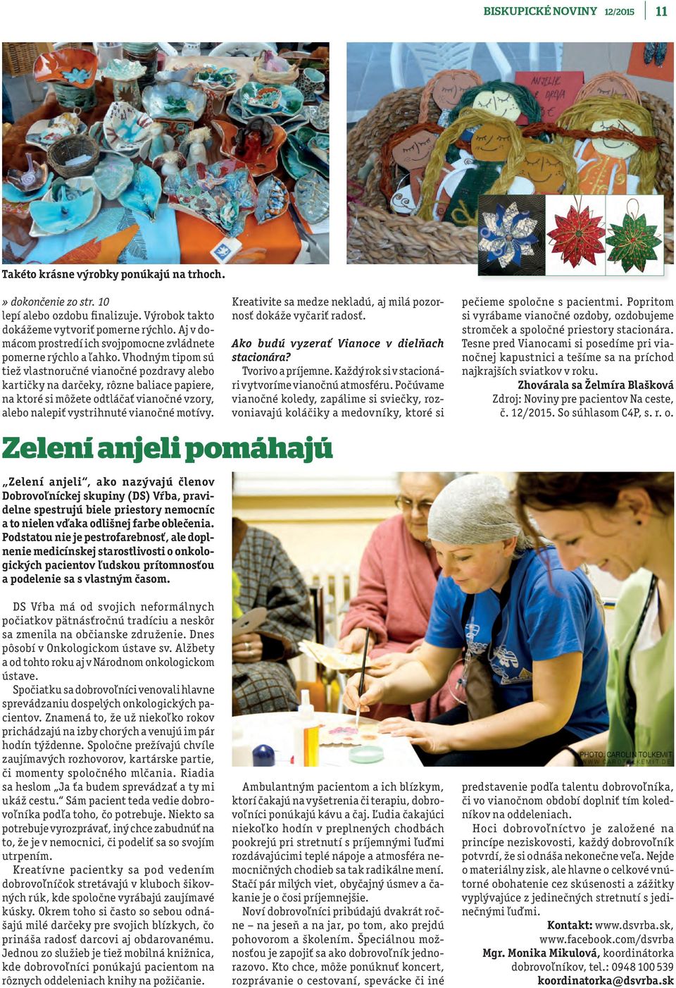 Vhodným tipom sú tiež vlastnoručné vianočné pozdravy alebo kartičky na darčeky, rôzne baliace papiere, na ktoré si môžete odtláčať vianočné vzory, alebo nalepiť vystrihnuté vianočné motívy.