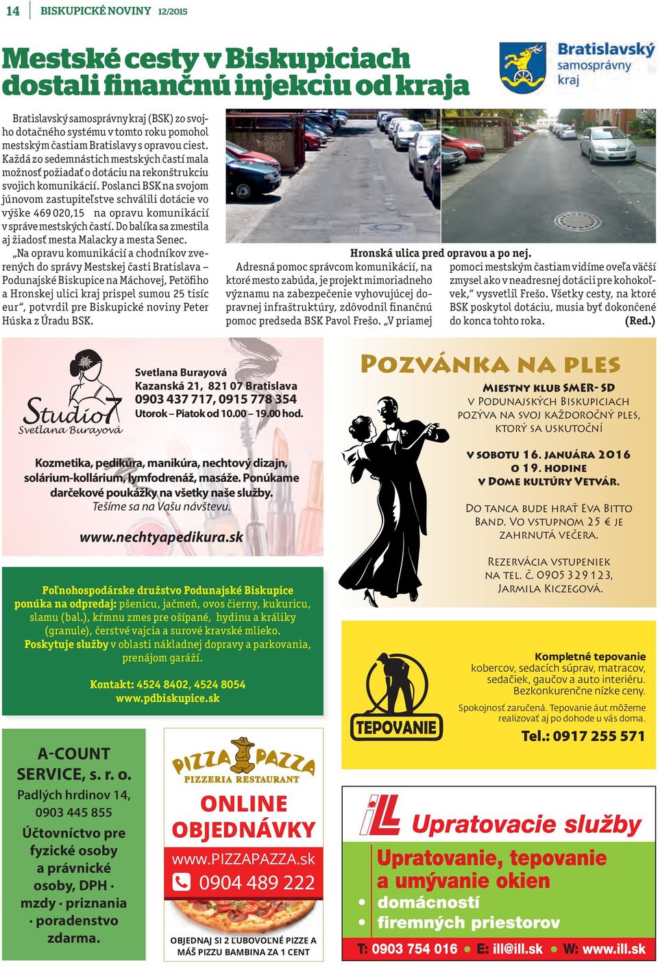 Poslanci BSK na svojom júnovom zastupiteľstve schválili dotácie vo výške 469 020,15 na opravu komunikácií v správe mestských častí. Do balíka sa zmestila aj žiadosť mesta Malacky a mesta Senec.