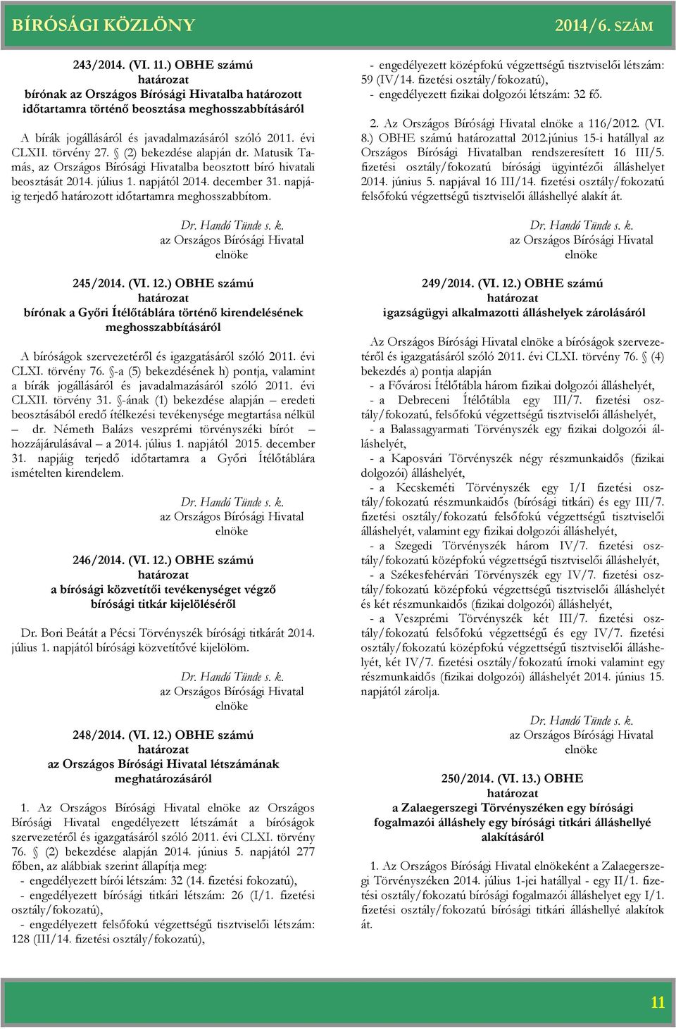 ) OBHE számú nak a Győri Ítélőtáblára történő kirendelésének meghosszabbításáról A ságok szervezetéről és igazgatásáról szóló 2011. évi CLXI. törvény 76.