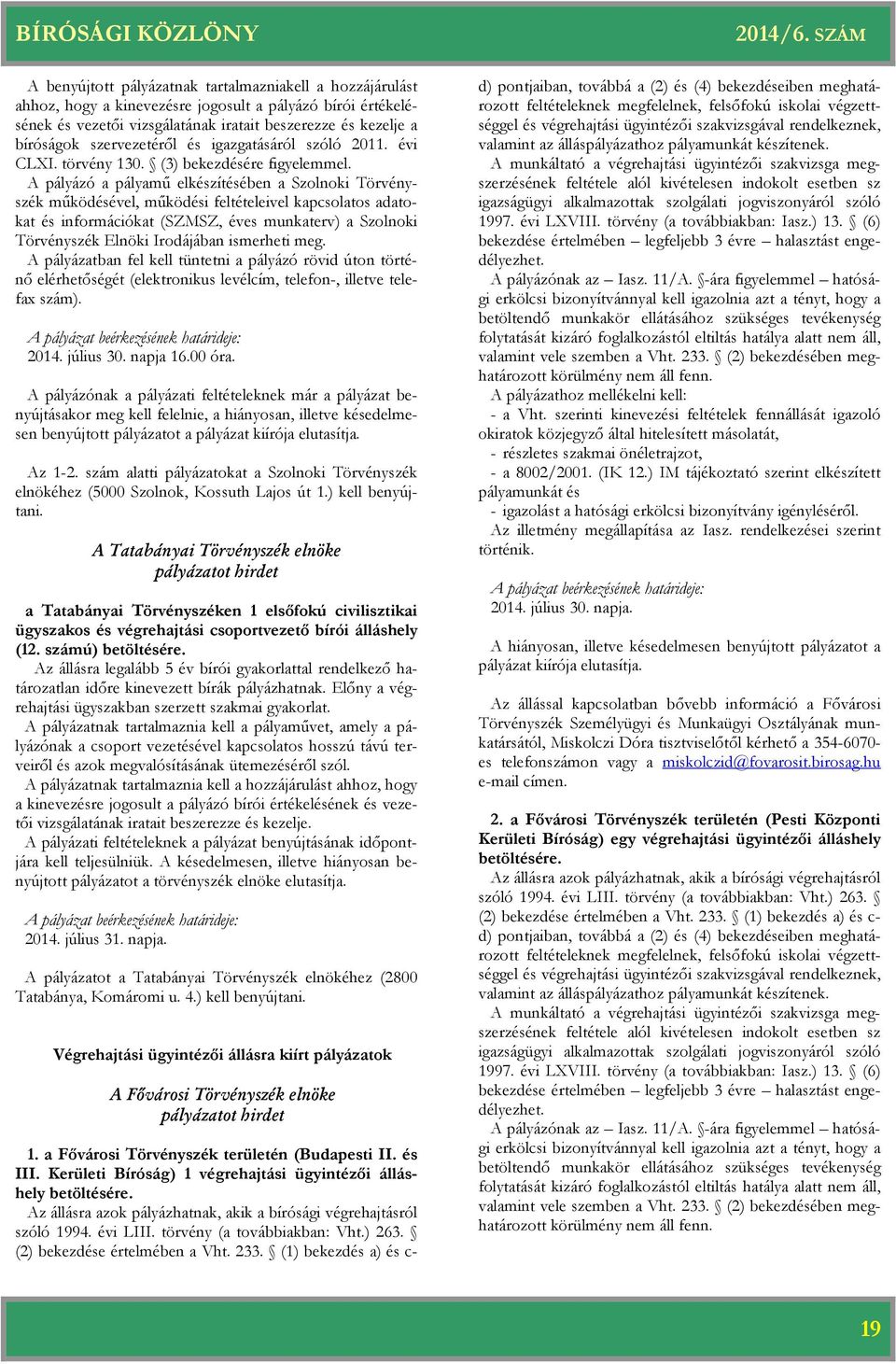 A pályázó a pályamű elkészítésében a Szolnoki Törvényszék működésével, működési feltételeivel kapcsolatos adatokat és információkat (SZMSZ, éves munkaterv) a Szolnoki Törvényszék Elnöki Irodájában