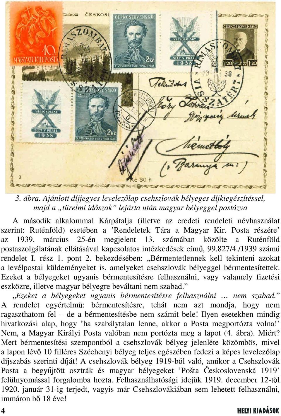 névhasználat szerint: Ruténföld) esetében a Rendeletek Tára a Magyar Kir. Posta részére az 1939. március 25-én megjelent 13.
