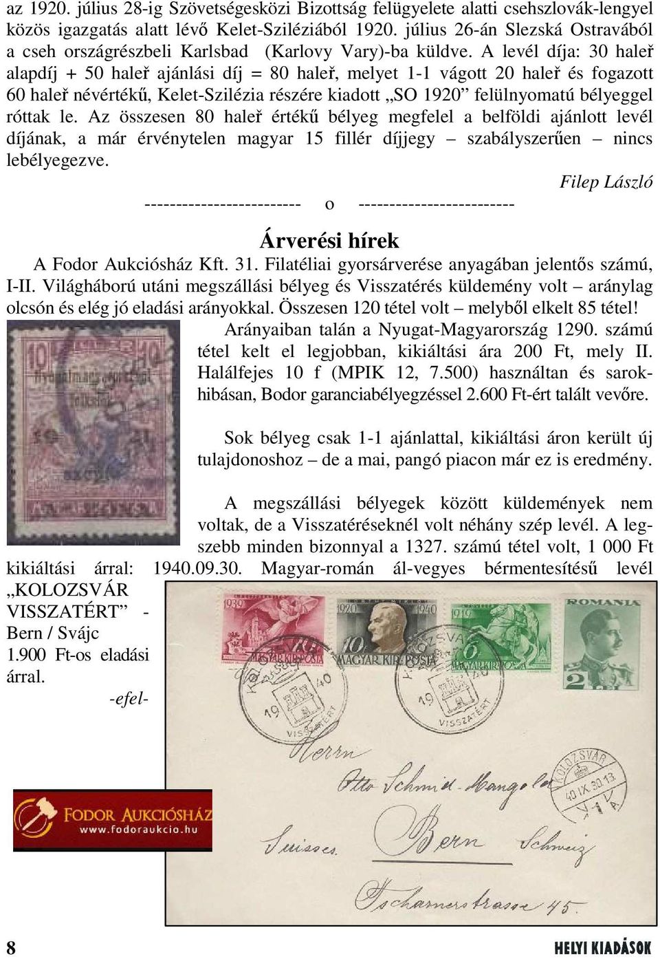 A levél díja: 30 haleř alapdíj + 50 haleř ajánlási díj = 80 haleř, melyet 1-1 vágott 20 haleř és fogazott 60 haleř névértékű, Kelet-Szilézia részére kiadott SO 1920 felülnyomatú bélyeggel róttak le.
