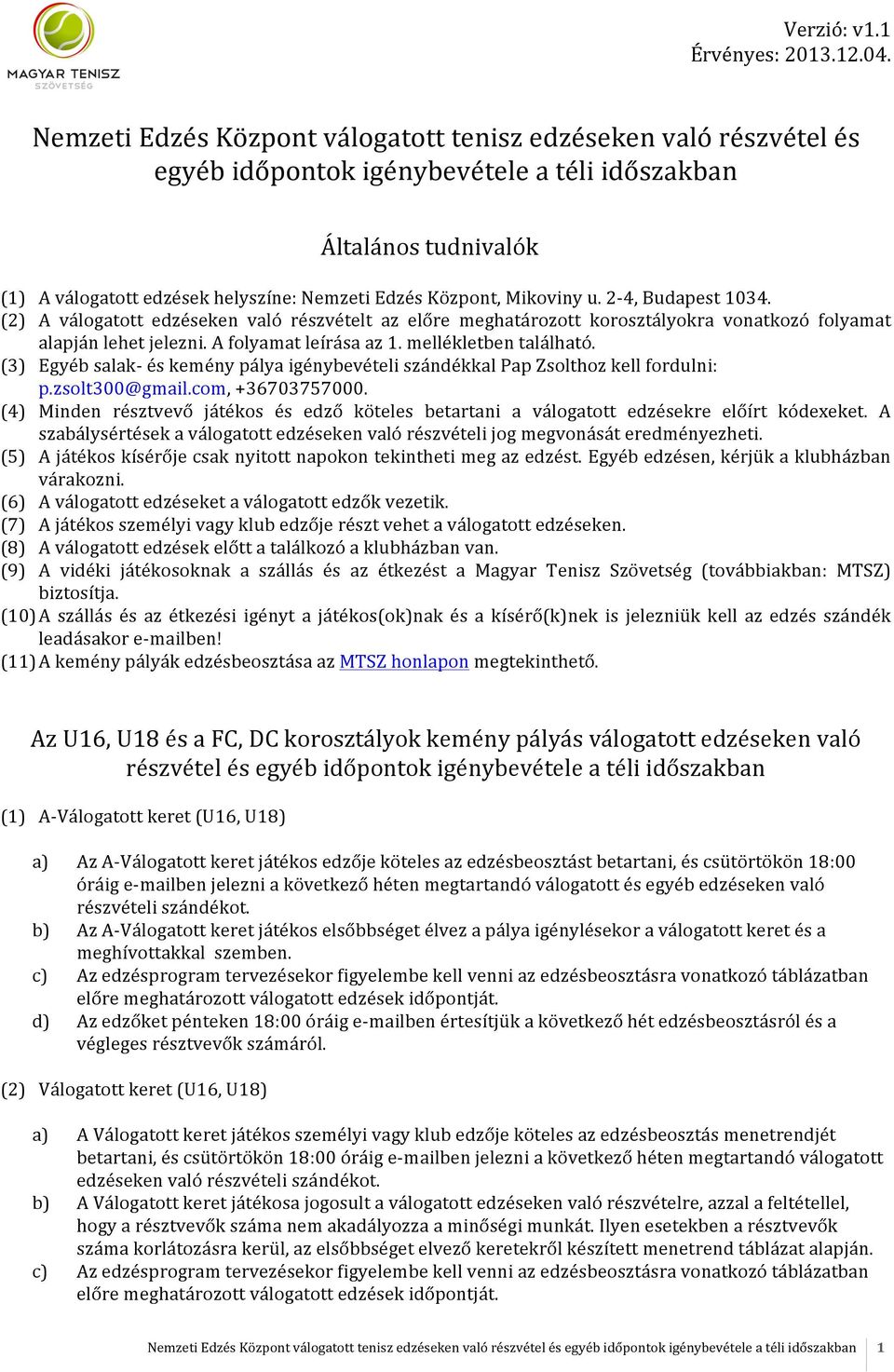 mellékletben található. (3) Egyéb salak- és kemény pálya igénybevételi szándékkal Pap Zsolthoz kell fordulni: p.zsolt300@gmail.com, +36703757000.