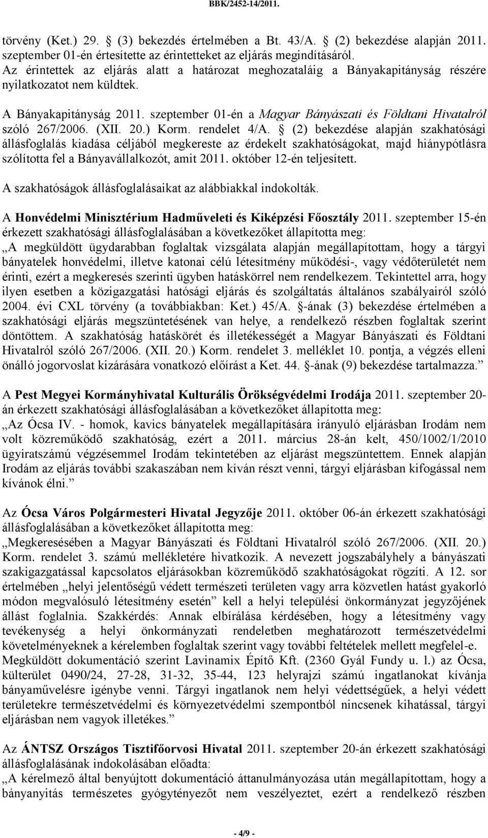 szeptember 01-én a Magyar Bányászati és Földtani Hivatalról szóló 267/2006. (XII. 20.) Korm. rendelet 4/A.