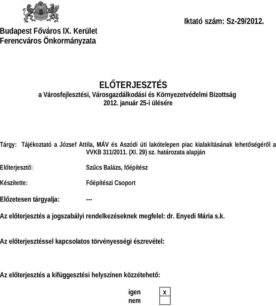 január 25-i ülésére Tárgy: Tájékoztató a József Attila, MÁV és Aszódi úti lakótelepen piac kialakításának lehetőségéről a VVKB 311/2011. (XI. 29) sz.