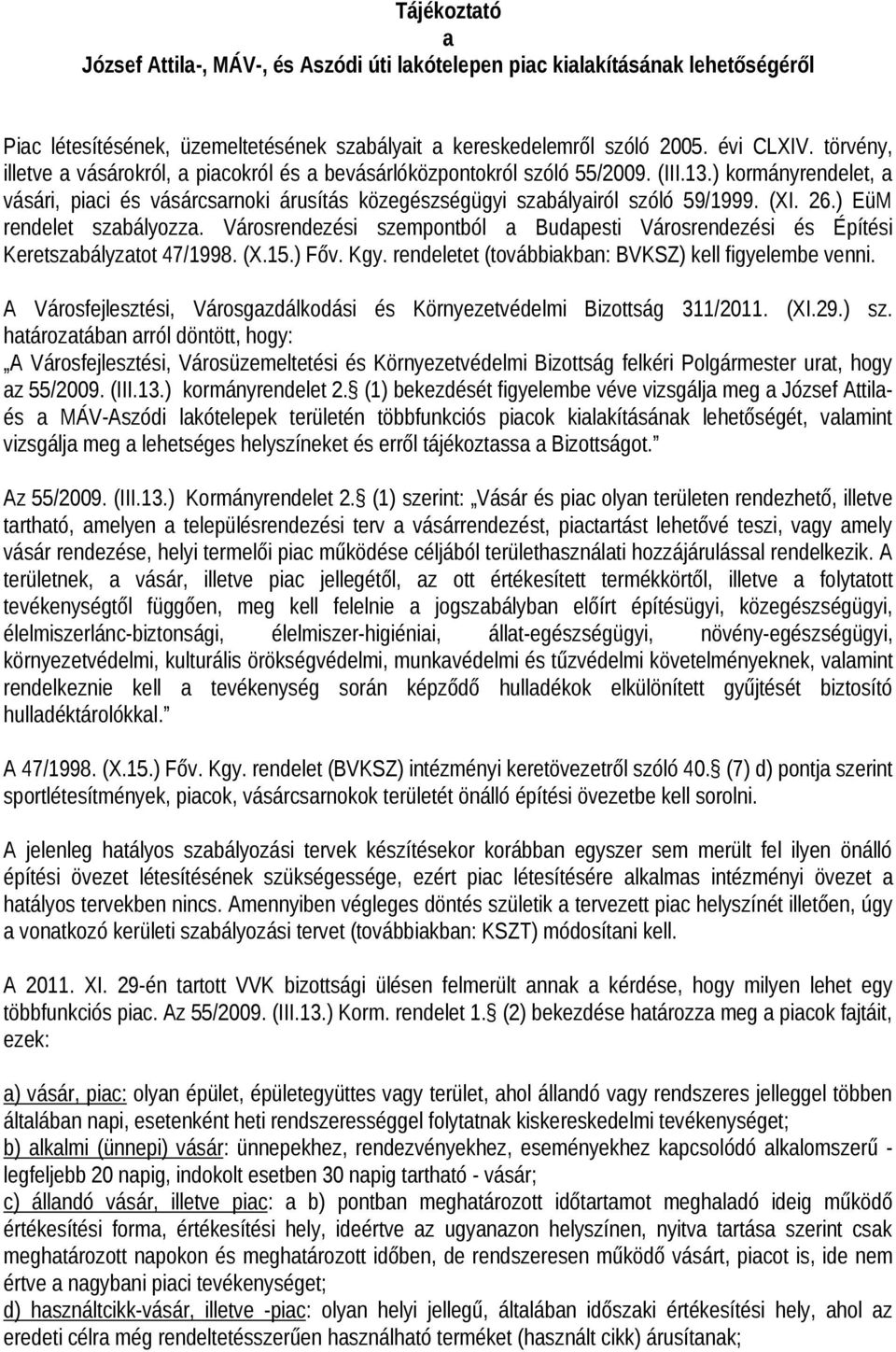 (XI. 26.) EüM rendelet szabályozza. Városrendezési szempontból a Budapesti Városrendezési és Építési Keretszabályzatot 47/1998. (X.15.) Főv. Kgy.