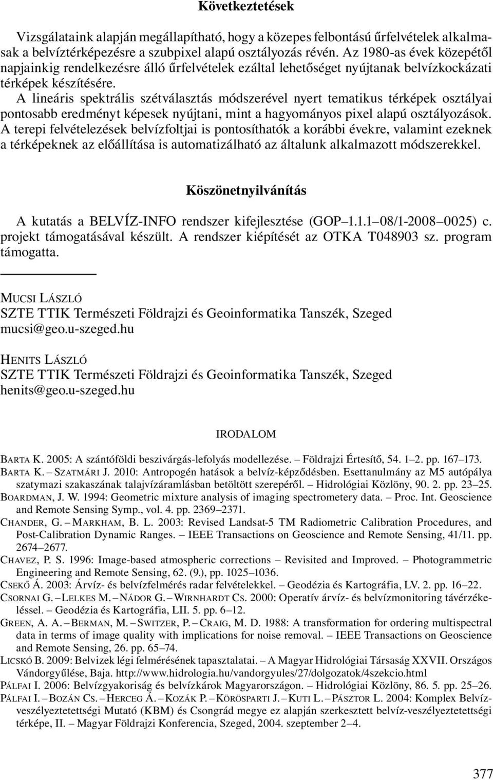 A lineáris spektrális szétválasztás módszerével nyert tematikus térképek osztályai pontosabb eredményt képesek nyújtani, mint a hagyományos pixel alapú osztályozások.